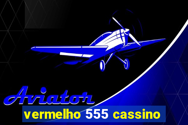 vermelho 555 cassino